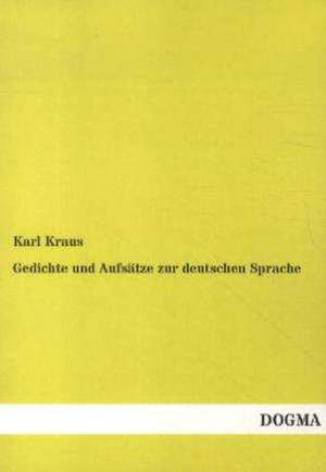 Gedichte und Aufsätze zur deutschen Sprache de Karl Kraus