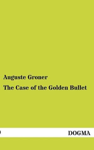 The Case of the Golden Bullet de Auguste Groner