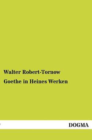 Goethe in Heines Werken de Walter Robert-Tornow