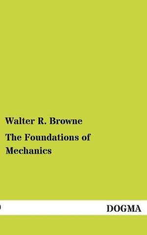 The Foundations of Mechanics de Walter R. Browne