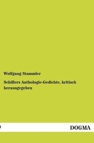 Schillers Anthologie-Gedichte, kritisch herausgegeben de Wolfgang Stammler