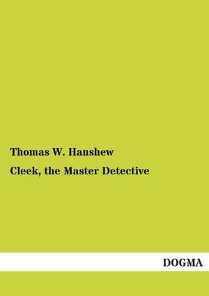 Cleek, the Master Detective de Thomas W. Hanshew