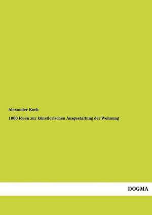 1000 Ideen zur künstlerischen Ausgestaltung der Wohnung de Alexander Koch