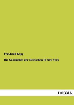 Die Geschichte der Deutschen in New York de Friedrich Kapp