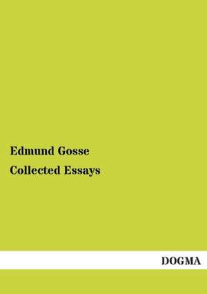 Collected Essays de Edmund Gosse