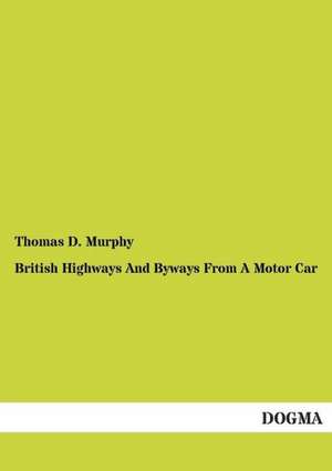 British Highways And Byways From A Motor Car de Thomas D. Murphy