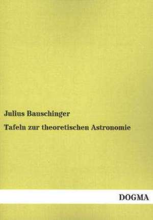 Tafeln zur theoretischen Astronomie de Julius Bauschinger