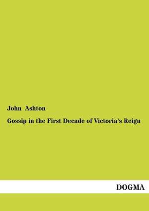 Gossip in the First Decade of Victoria's Reign de John Ashton