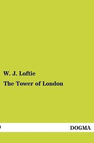 The Tower of London de W. J. Loftie