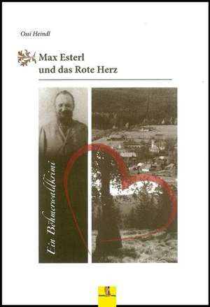 Max Esterl und das Rote Herz de Ossi Heindl