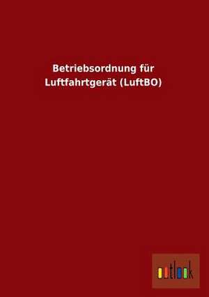 Betriebsordnung für Luftfahrtgerät (LuftBO) de ohne Autor