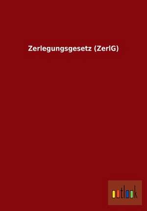 Zerlegungsgesetz (ZerlG) de ohne Autor