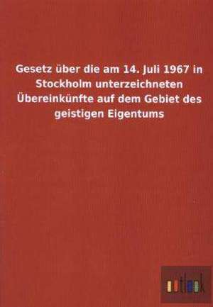 Gesetz über die am 14. Juli 1967 in Stockholm unterzeichneten Übereinkünfte auf dem Gebiet des geistigen Eigentums de Outlook Verlag