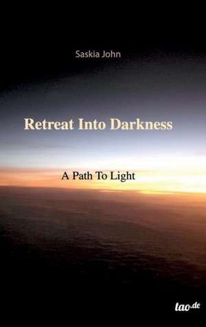 Retreat Into Darkness de Saskia John