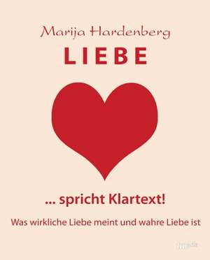 LIEBE ... spricht Klartext! de Marija Hardenberg