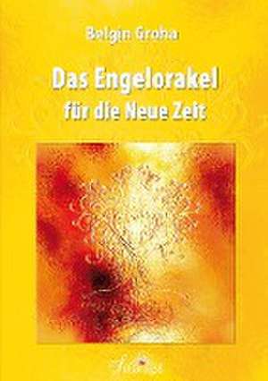 Das Engelorakel für die Neue Zeit de Belgin Groha