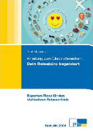 Anleitung zum Glücklichmachen: Dein Reisebüro begeistert! de René Morawetz