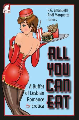 All You Can Eat. a Buffet of Lesbian Erotica and Romance de R. G. Emanuelle