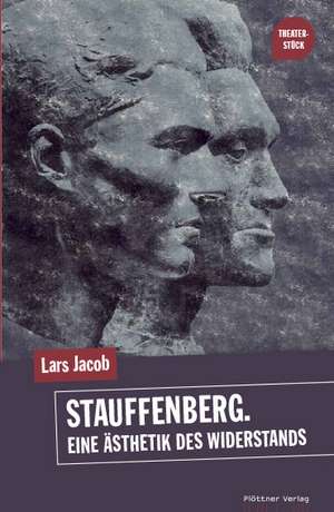 Stauffenberg. Eine Ästhetik des Widerstands de Lars Jacob