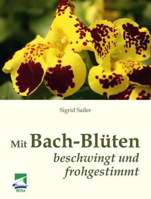 Mit Bach-Blüten beschwingt und frohgestimmt de Sigrid Sailer