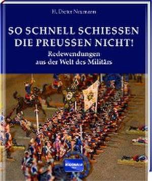 So schnell schießen die Preußen nicht! de H. Dieter Neumann