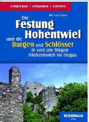 Die Festung Hohentwiel und die Burgen und Schlösser in und um Singen (Hohentwiel) im Hegau de Michael Losse