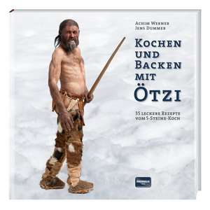 Kochen und Backen mit Ötzi de Achim Werner