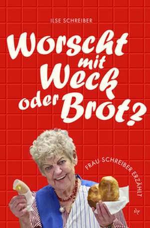 Worscht mit Weck oder Brot? de Ilse Schreiber