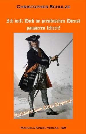 Ich will Dich im preußischen Dienst pausieren lehren! de Christopher Schulze