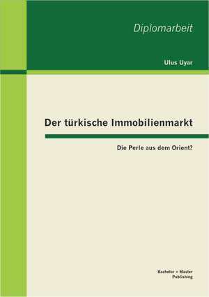 Der T Rkische Immobilienmarkt: Die Perle Aus Dem Orient? de Ulus Uyar