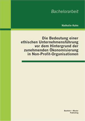 Die Bedeutung Einer Ethischen Unternehmensfuhrung VOR Dem Hintergrund Der Zunehmenden Okonomisierung in Non-Profit-Organisationen: Die Relevanz Des Handlungsspielraums Jugendnaher Sozialer Netzwerke Fur Die Identitatsarbeit Jugendlicher Am Beispiel de Nathalie Kuhn