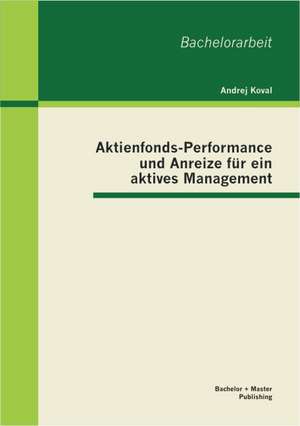 Aktienfonds-Performance Und Anreize Fur Ein Aktives Management: Konzept Und Problembereiche de Andrej Koval