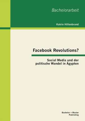 Facebook Revolutions? Social Media Und Der Politische Wandel in Agypten: Psychologische Grundlagen Der Figurenzeichnung Im Schaffen Patrick Suskinds de Katrin Hillenbrand