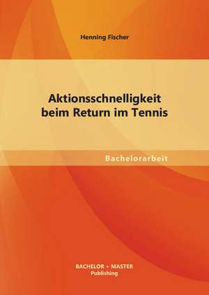 Aktionsschnelligkeit Beim Return Im Tennis: Wochenplanarbeit de Henning Fischer