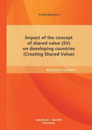 Impact of the Concept of Shared Value (Sv) on Developing Countries (Creating Shared Value): Eine Unterrichtssequenz Im Fach Englisch Einer 7. Klasse (Gymnasium) de Frank Machens