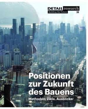 Positionen zur Zukunft des Bauens: Methoden, Ziele, Ausblicke de Matthias Kohler