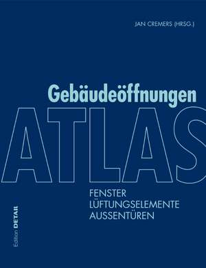 Atlas Gebäudeöffnungen – Fenster, Lüftungselemente, Auβentüren de Markus Binder