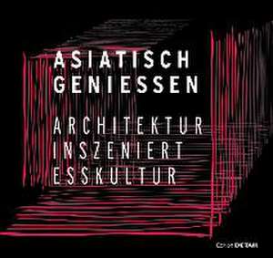 Asiatisch Genieβen – Architektur inszeniert Esskultur de Christian Schittich