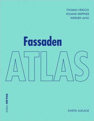 Fassaden Atlas: Zweite überarbeitete und erweiterte Auflage
– Grundlagen, Konzepte, Realisierungen – de Thomas Herzog