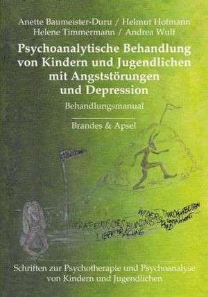 Psychoanalytische Behandlung von Kindern und Jugendlichen mit Angststörungen und Depressionen de Anette Baumeister-Duru