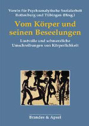 Vom Körper und seinen Beseelungen de Verein für Psychoanalytische Sozialarbeit Rottenburg und Tübingen