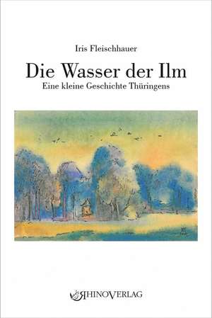 Die Wasser der Ilm de Iris Fleischhauer