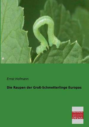 Die Raupen der Groß-Schmetterlinge Europas de Ernst Hofmann