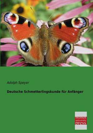 Deutsche Schmetterlingskunde für Anfänger de Adolph Speyer