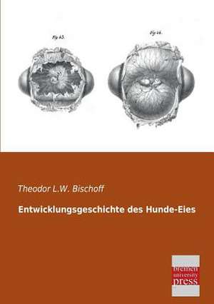 Entwicklungsgeschichte des Hunde-Eies de Theodor L. W. Bischoff