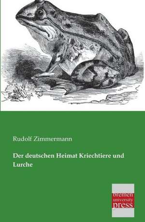 Der deutschen Heimat Kriechtiere und Lurche de Rudolf Zimmermann