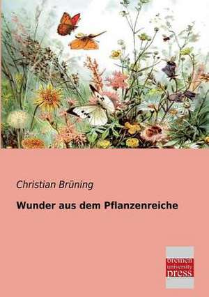 Wunder aus dem Pflanzenreiche de Christian Brüning