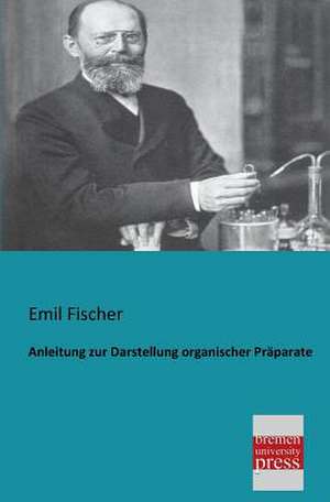 Anleitung zur Darstellung organischer Präparate de Emil Fischer