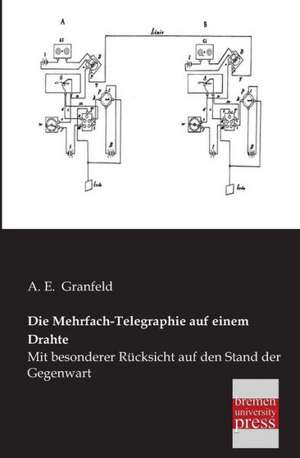 Die Mehrfach-Telegraphie auf einem Drahte de A. E. Granfeld