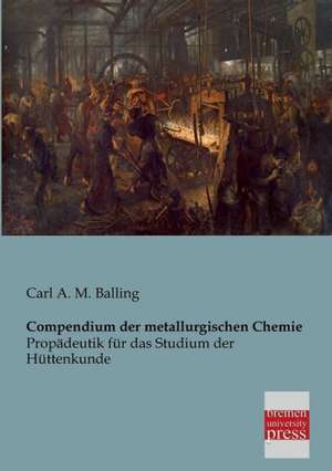 Compendium der metallurgischen Chemie de Carl A. M. Balling